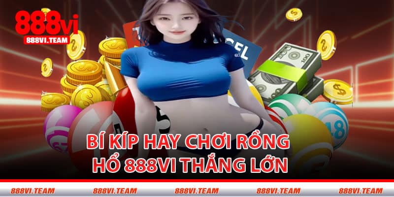 Bí Kíp Hay Chơi Rồng Hổ 888VI Thắng Lớn