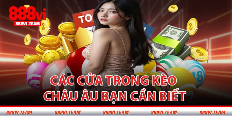 Các Cửa Trong Kèo Châu Âu Bạn Cần Biết