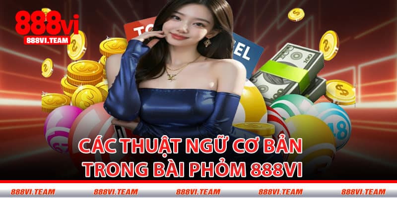 Các Thuật Ngữ Cơ Bản Trong Bài phỏm 888VI