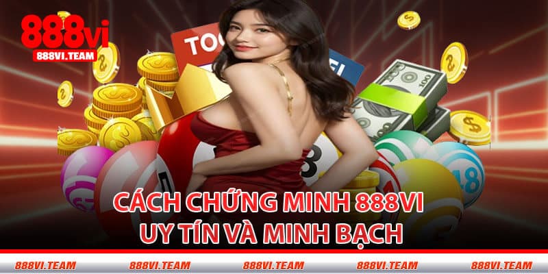 Cách Chứng Minh 888VI Uy Tín Và Minh Bạch