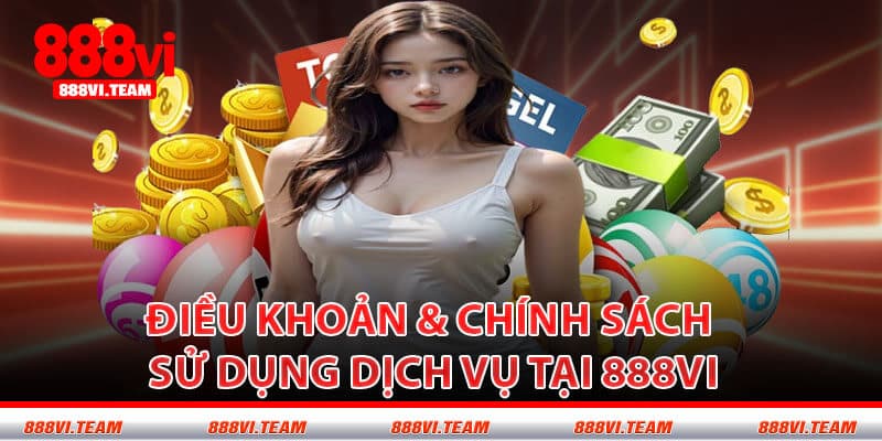 Điều Khoản & Chính Sách Sử Dụng Dịch Vụ Tại 888VI