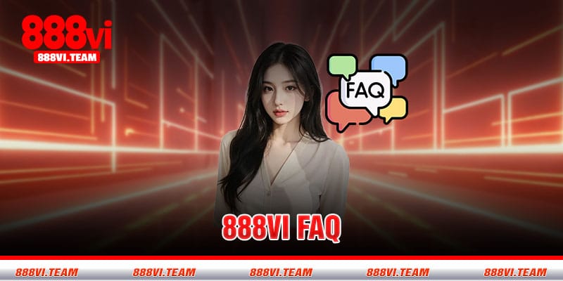 FAQs - Những câu hỏi thường gặp về nhà cái 888VI
