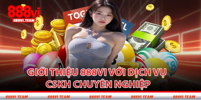Giới Thiệu 888VI Với Dịch Vụ CSKH Chuyên Nghiệp