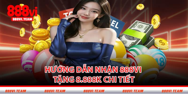 Hướng Dẫn Nhận 888VI Tặng 8.888K Chi Tiết