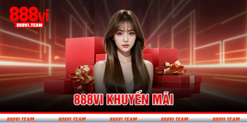 Khuyến mãi cực kì hấp dẫn tại 888VI