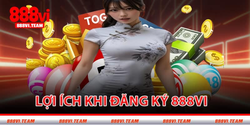 Lợi Ích Khi Đăng Ký 888VI