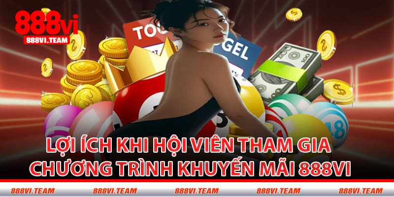 Lợi Ích Khi Hội Viên Tham Gia Chương Trình Khuyến Mãi 888VI