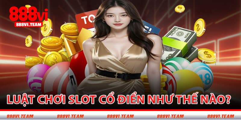 Luật Chơi Slot Cổ Điển Như Thế Nào?