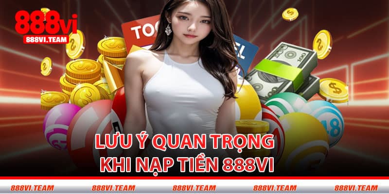 Lưu ý quan trọng khi nạp tiền 888VI