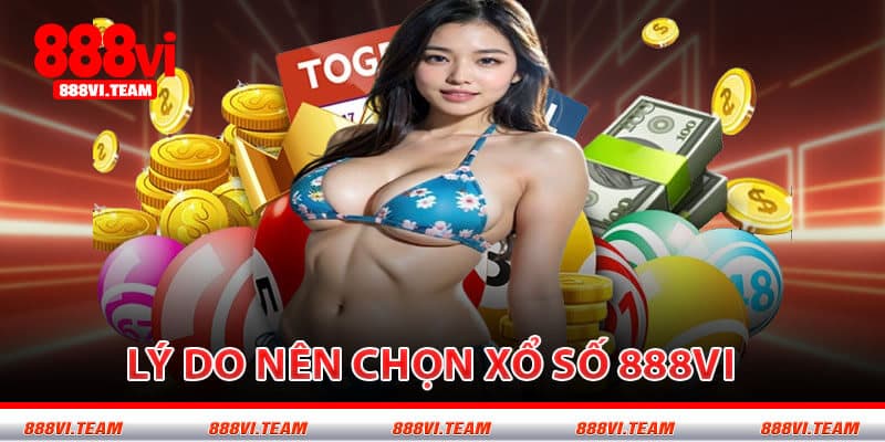Lý Do Nên Chọn Xổ Số 888VI