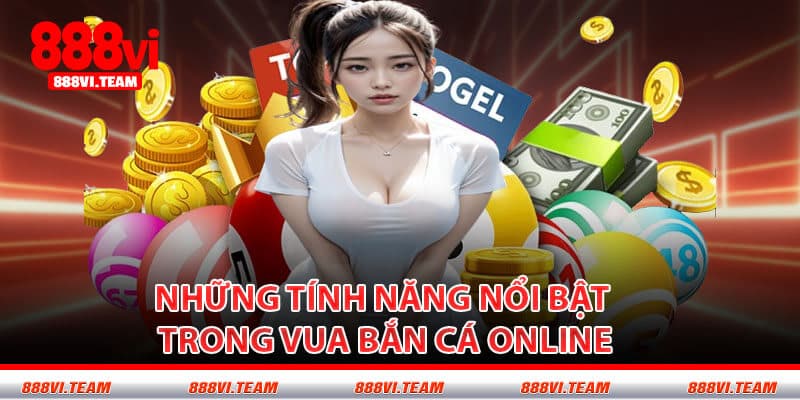Những Tính Năng Nổi Bật Trong Vua Bắn Cá Online