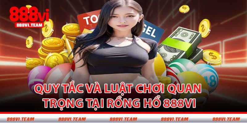 Quy Tắc Và Luật Chơi Quan Trọng Tại Rồng Hổ 888VI