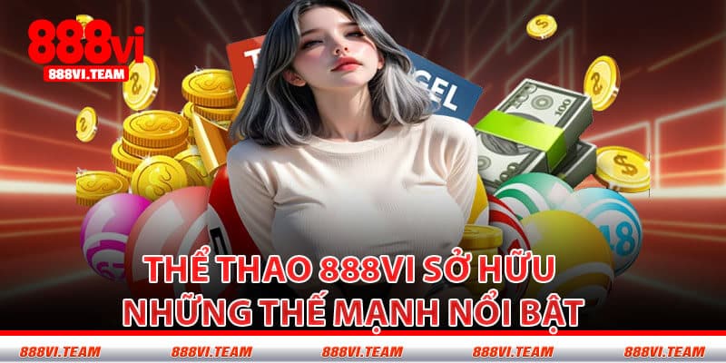 Thể Thao 888VI Sở Hữu Những Thế Mạnh Nổi Bật