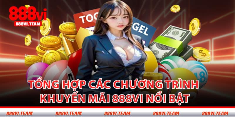 Tổng Hợp Các Chương Trình Khuyến Mãi 888VI Nổi Bật