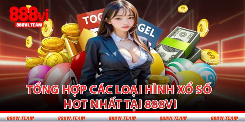 Tổng Hợp Các Loại Hình Xổ Số Hot Nhất Tại 888VI