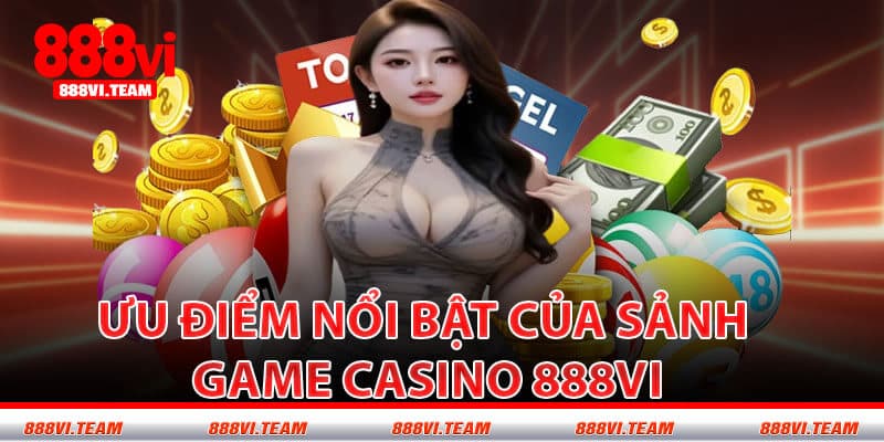 Ưu Điểm Nổi Bật Của Sảnh Game Casino 888VI